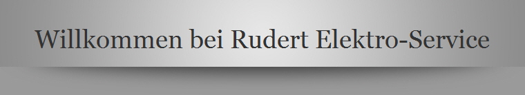 Willkommen bei Rudert Elektro-Service